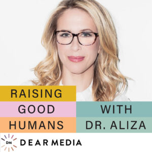 Raising-Good-Humans-With Dr-Aliza